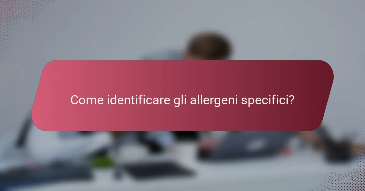 Come identificare gli allergeni specifici?