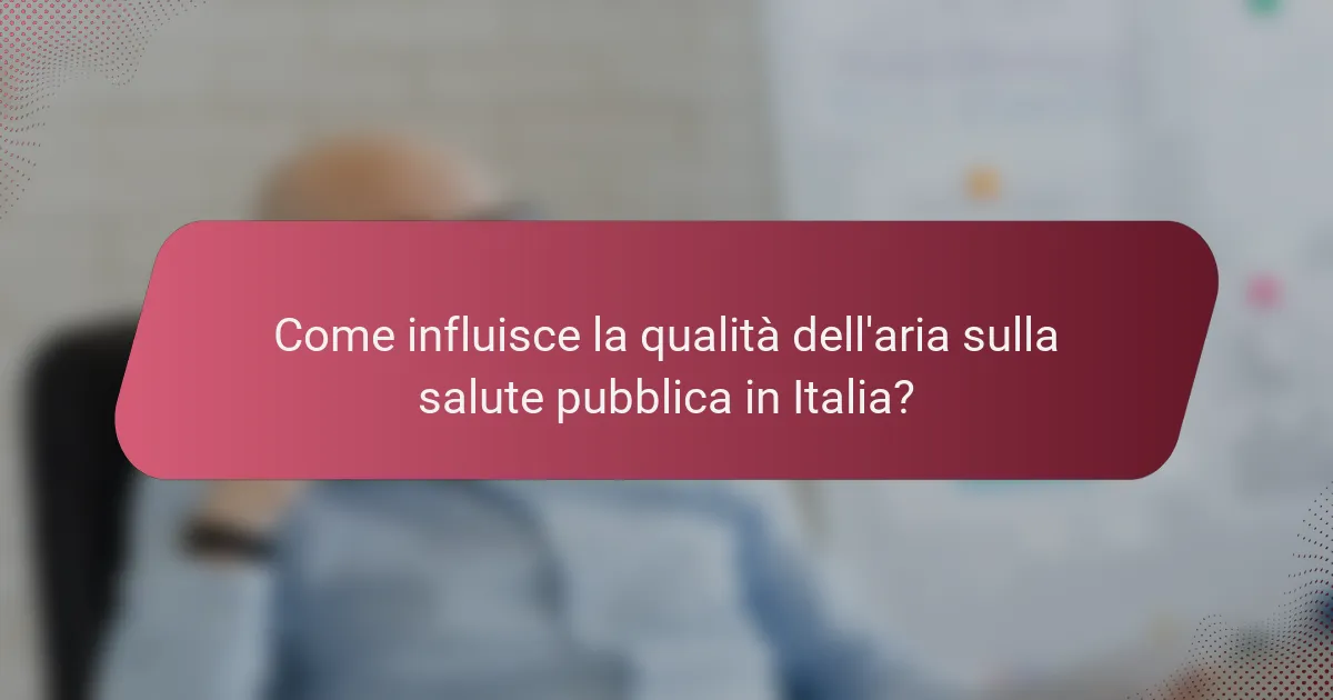 Come influisce la qualità dell'aria sulla salute pubblica in Italia?