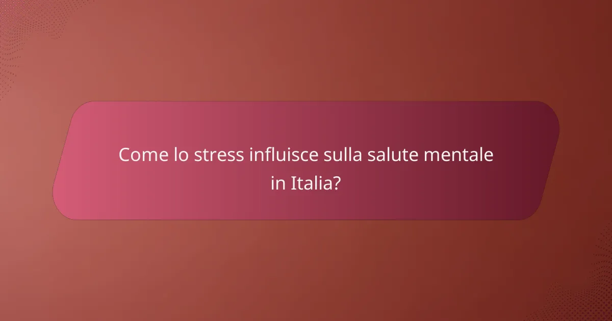 Come lo stress influisce sulla salute mentale in Italia?