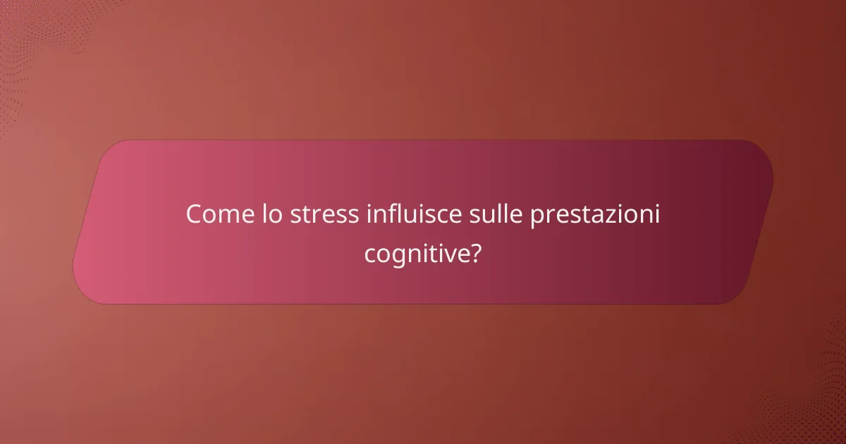 Come lo stress influisce sulle prestazioni cognitive?