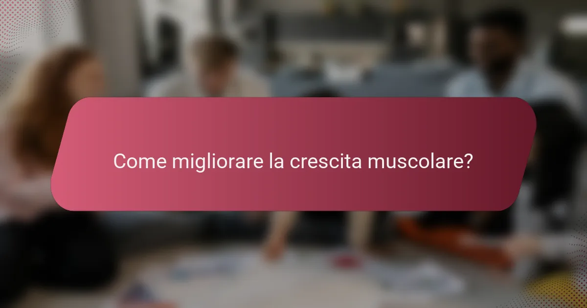 Come migliorare la crescita muscolare?