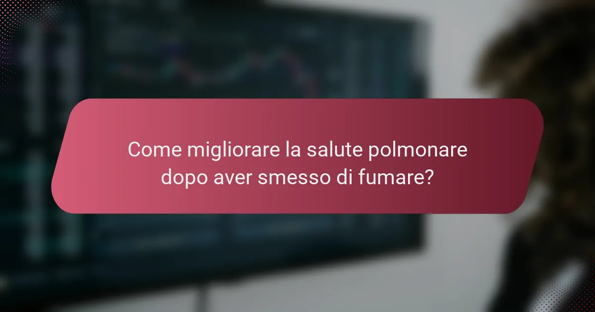 Come migliorare la salute polmonare dopo aver smesso di fumare?