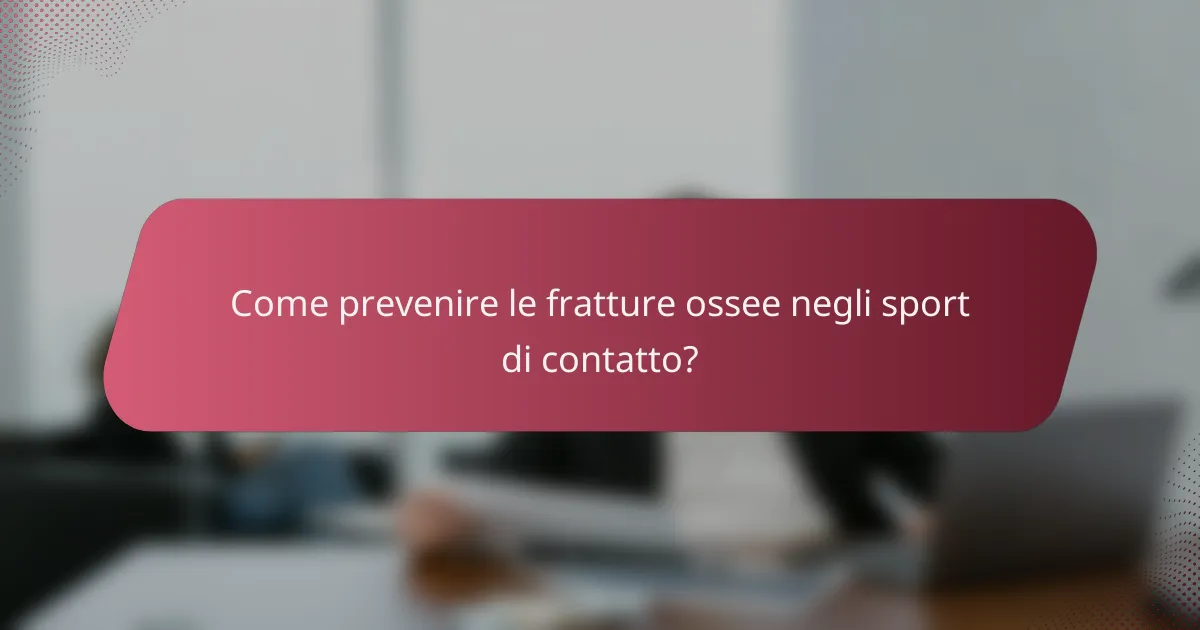 Come prevenire le fratture ossee negli sport di contatto?