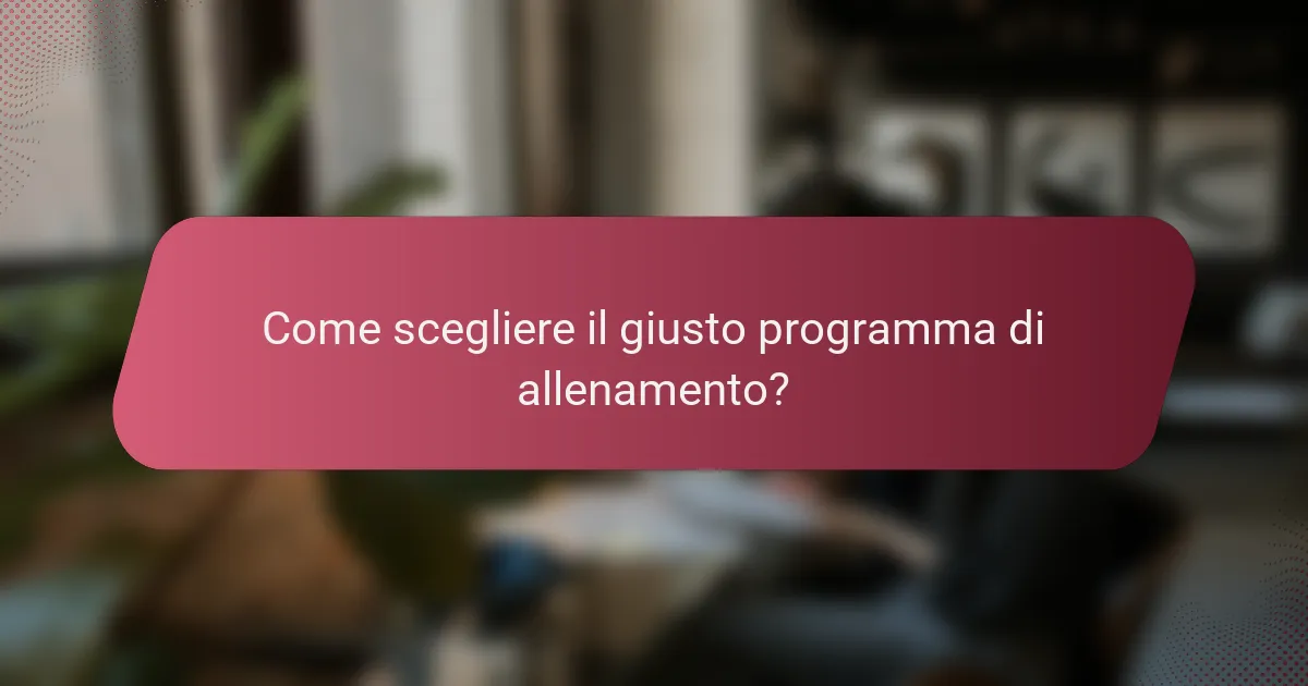 Come scegliere il giusto programma di allenamento?