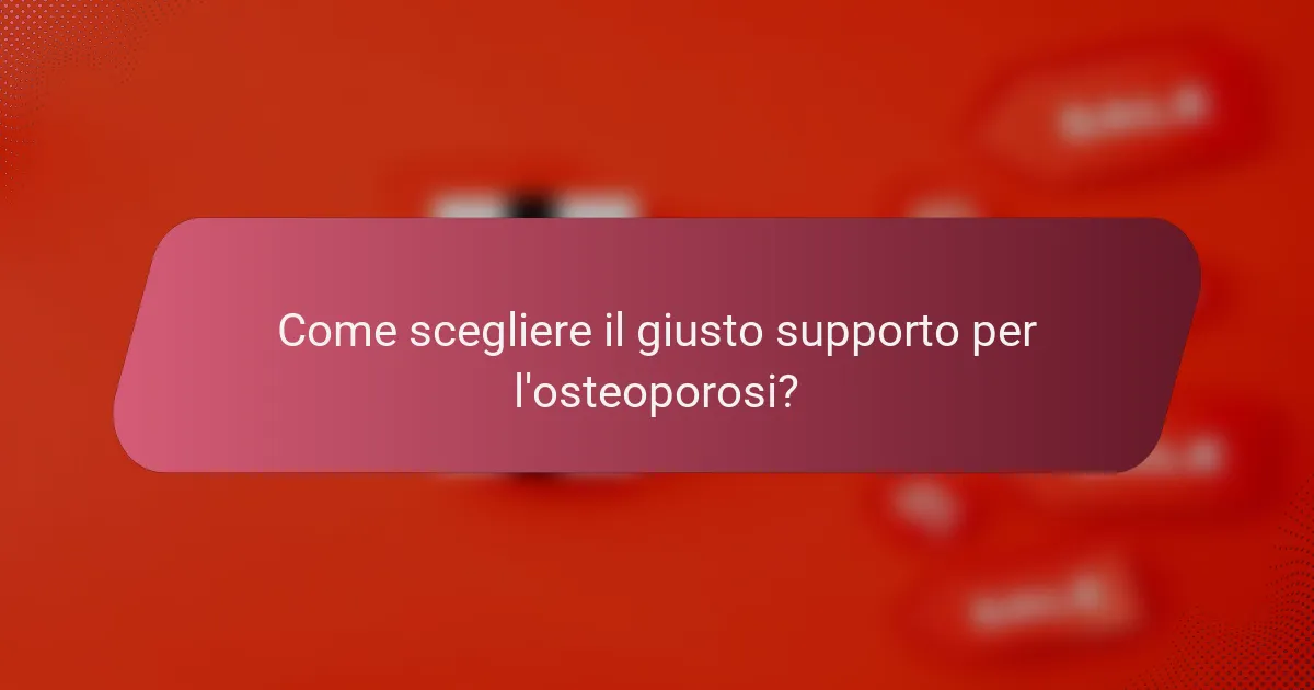 Come scegliere il giusto supporto per l'osteoporosi?