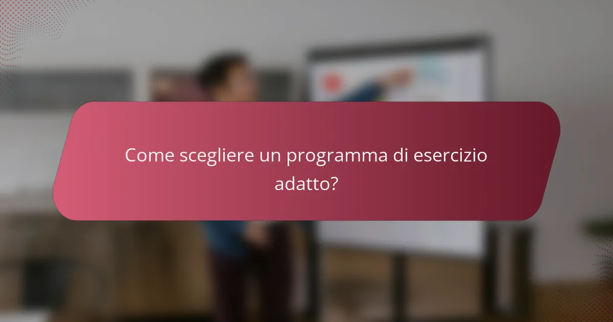 Come scegliere un programma di esercizio adatto?