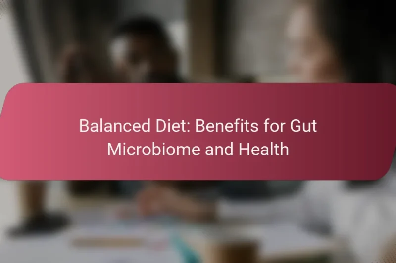 Dieta Equilibrata: Benefici per il Microbioma Intestinale e la Salute