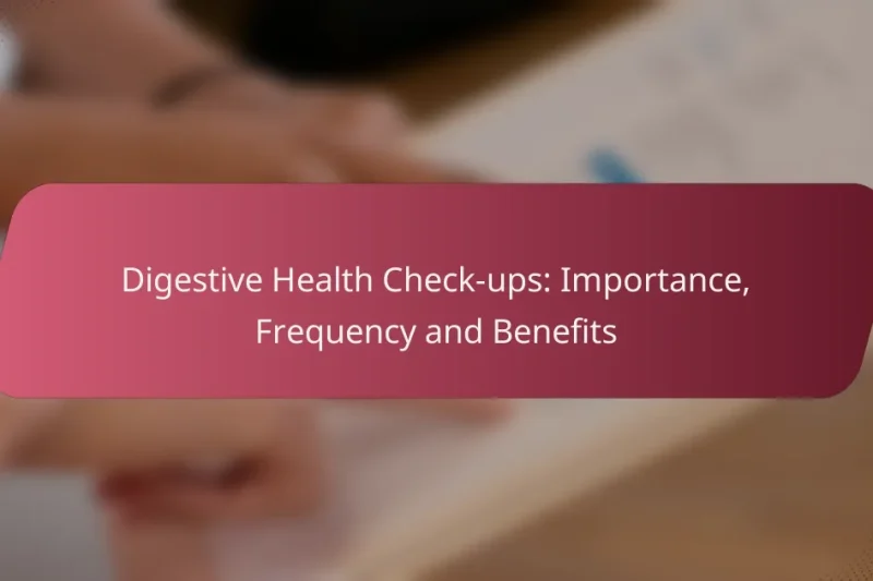 Controlli della Salute Digestiva: Importanza, Frequenza e Benefici