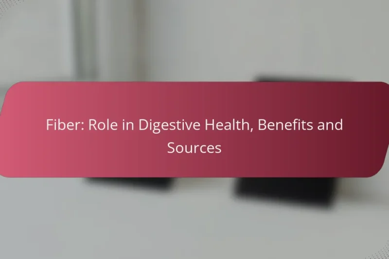 Fibra: Ruolo nella Salute Digestiva, Benefici e Fonti