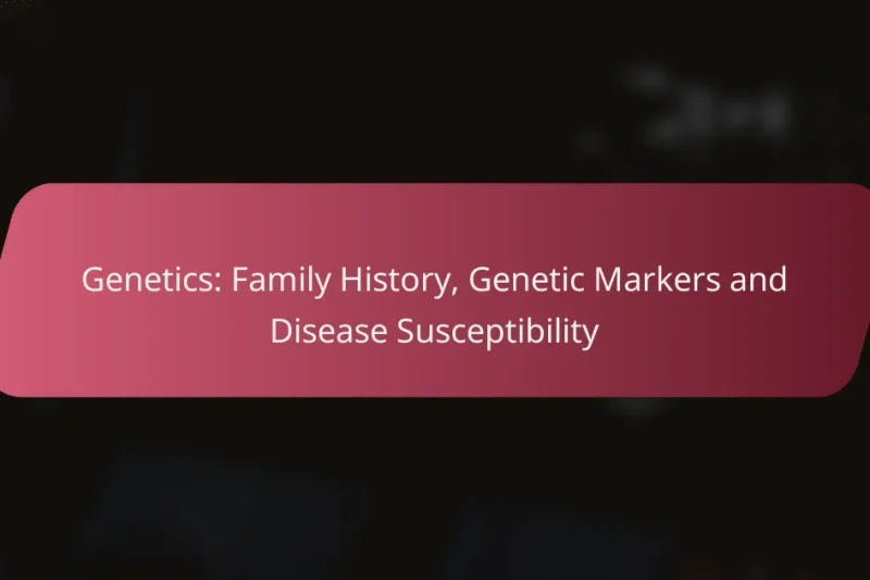 Genetica: Storia Familiare, Marcatori Genetici e Suscettibilità alle Malattie