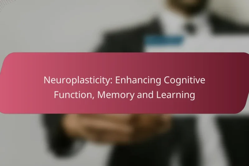 Neuroplasticità: Potenziare la Funzione Cognitiva, la Memoria e l’Apprendimento