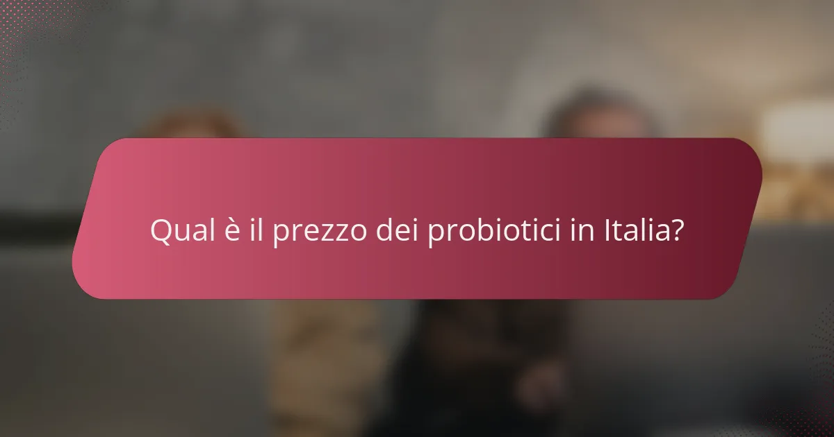 Qual è il prezzo dei probiotici in Italia?