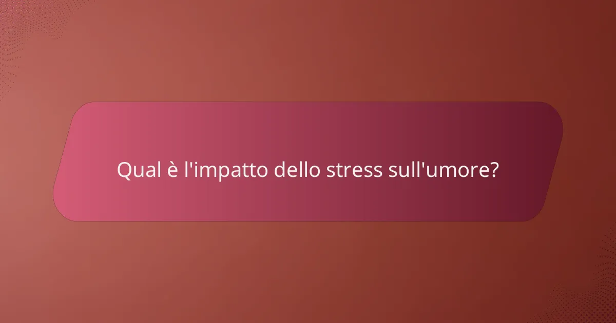 Qual è l'impatto dello stress sull'umore?