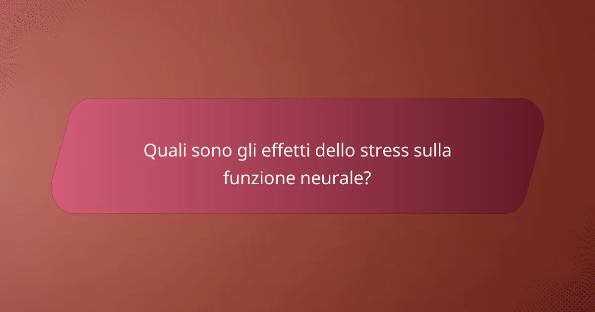 Quali sono gli effetti dello stress sulla funzione neurale?