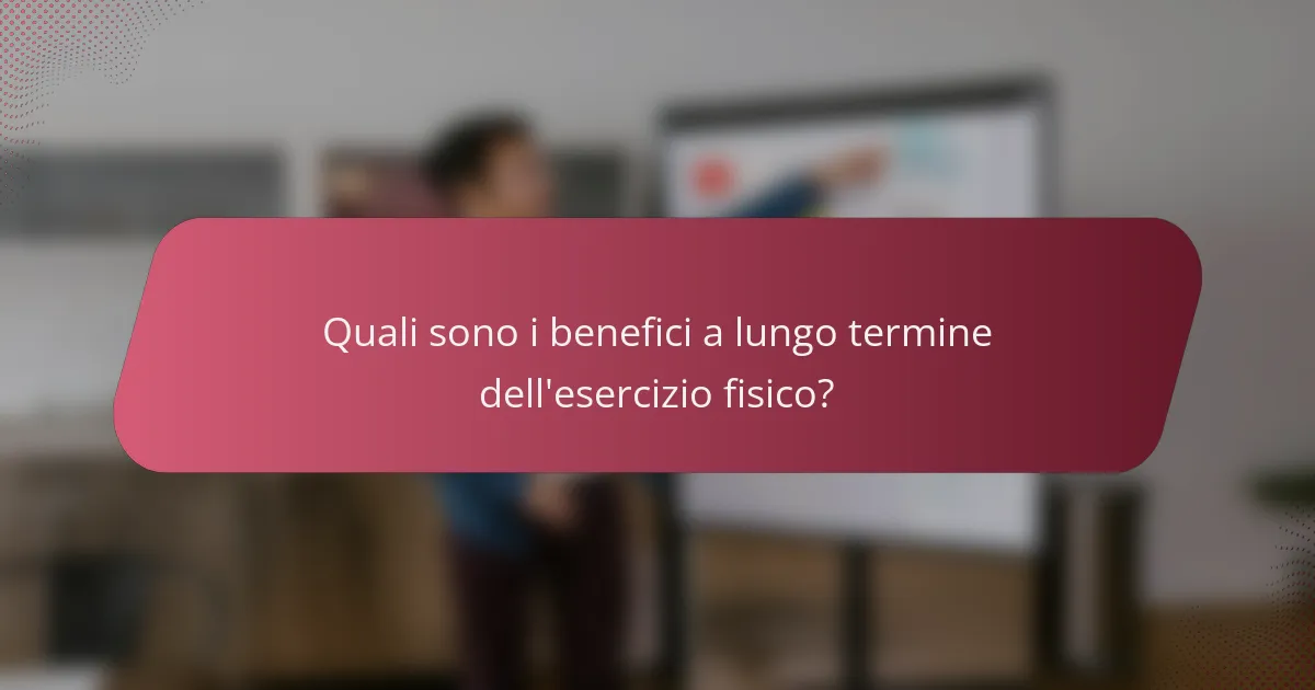 Quali sono i benefici a lungo termine dell'esercizio fisico?