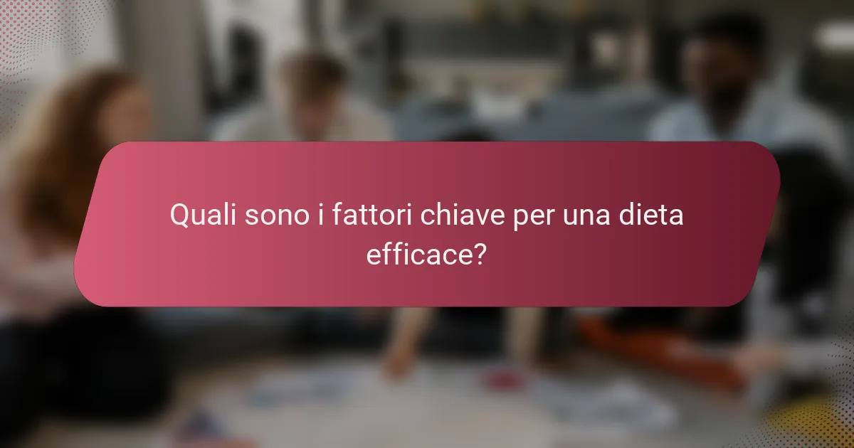 Quali sono i fattori chiave per una dieta efficace?