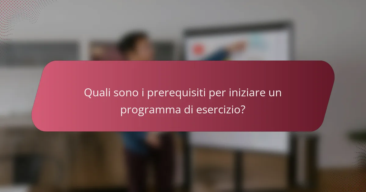 Quali sono i prerequisiti per iniziare un programma di esercizio?