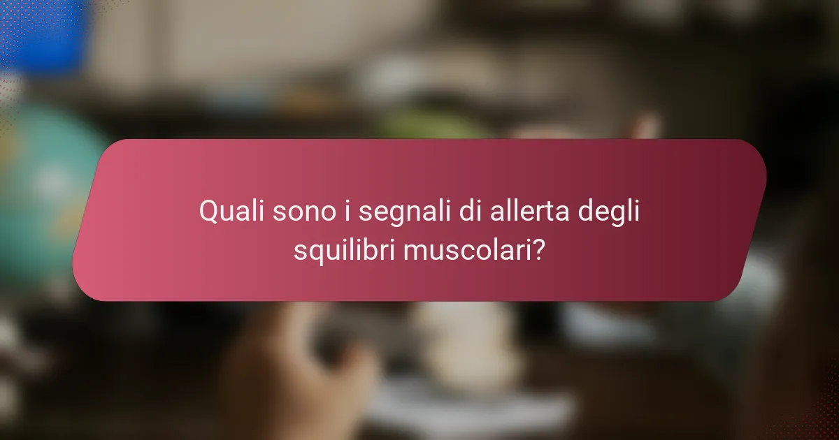 Quali sono i segnali di allerta degli squilibri muscolari?