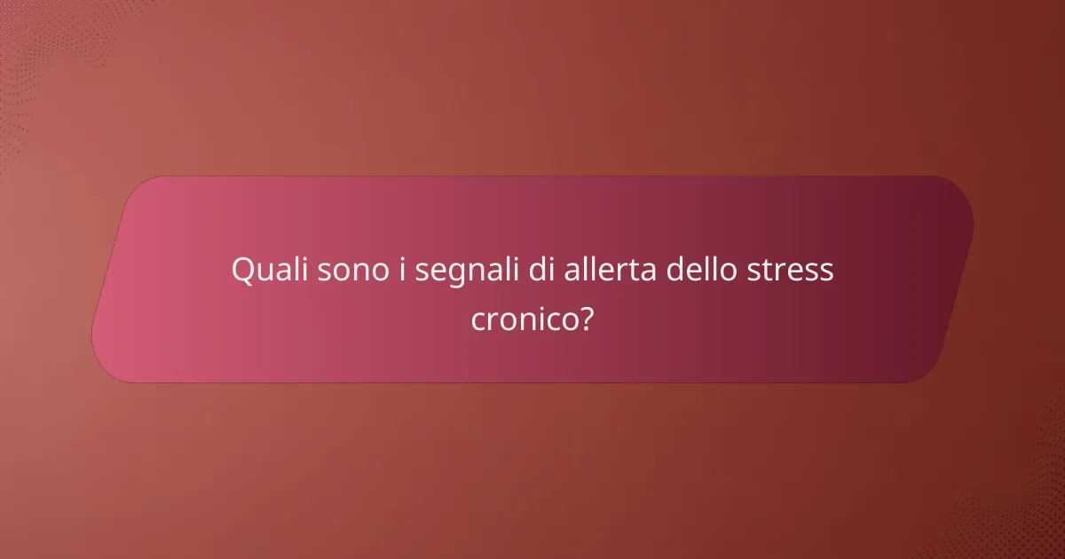 Quali sono i segnali di allerta dello stress cronico?