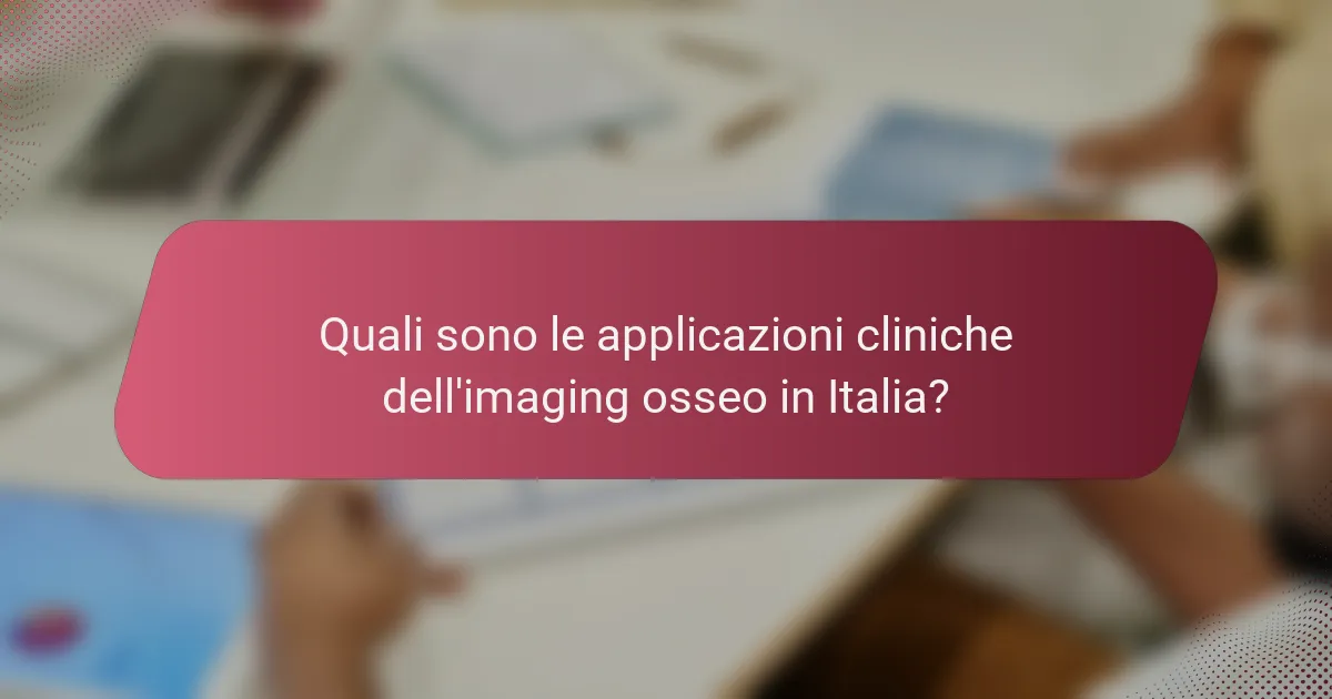 Quali sono le applicazioni cliniche dell'imaging osseo in Italia?