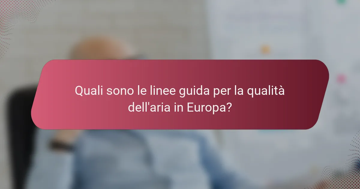 Quali sono le linee guida per la qualità dell'aria in Europa?