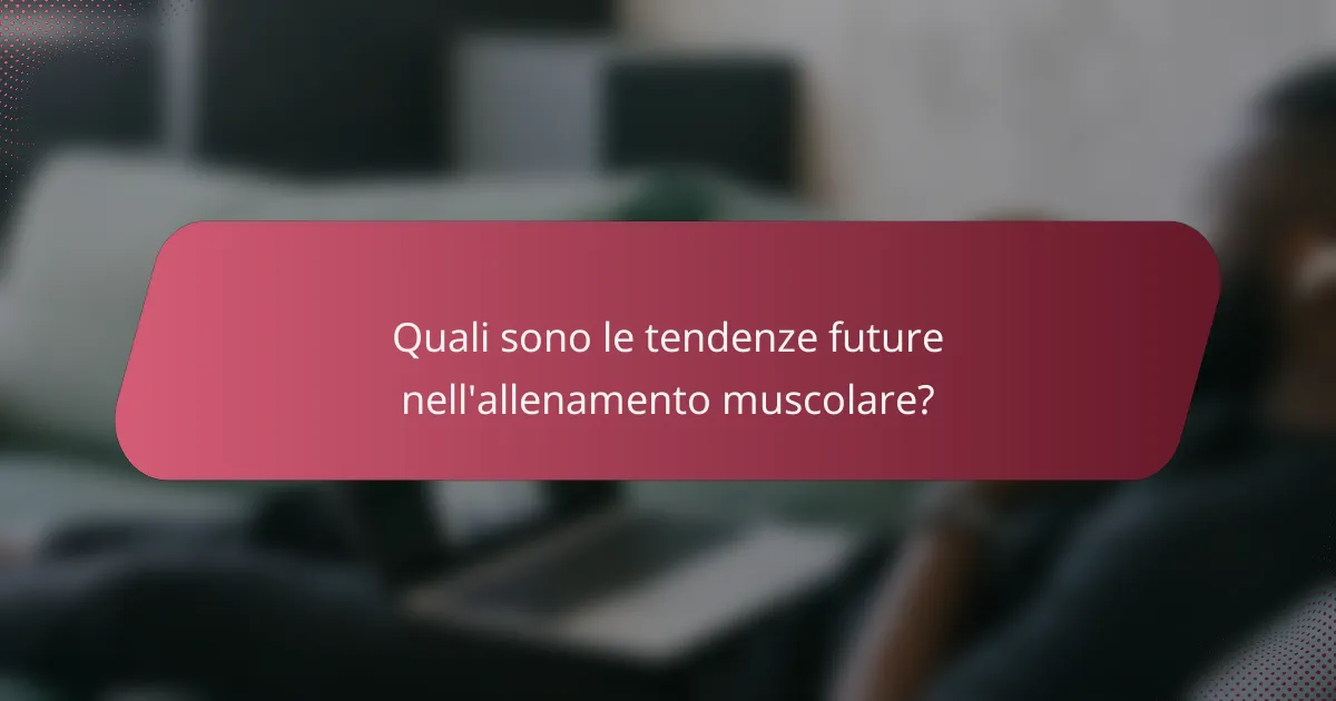 Quali sono le tendenze future nell'allenamento muscolare?