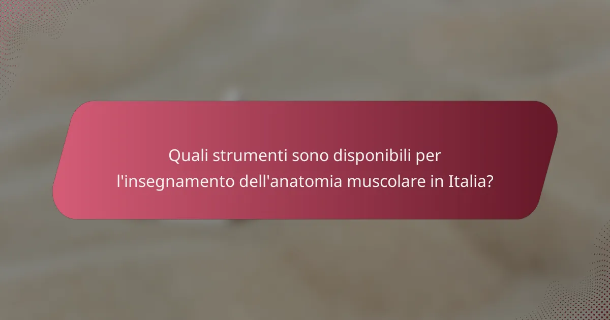 Quali strumenti sono disponibili per l'insegnamento dell'anatomia muscolare in Italia?