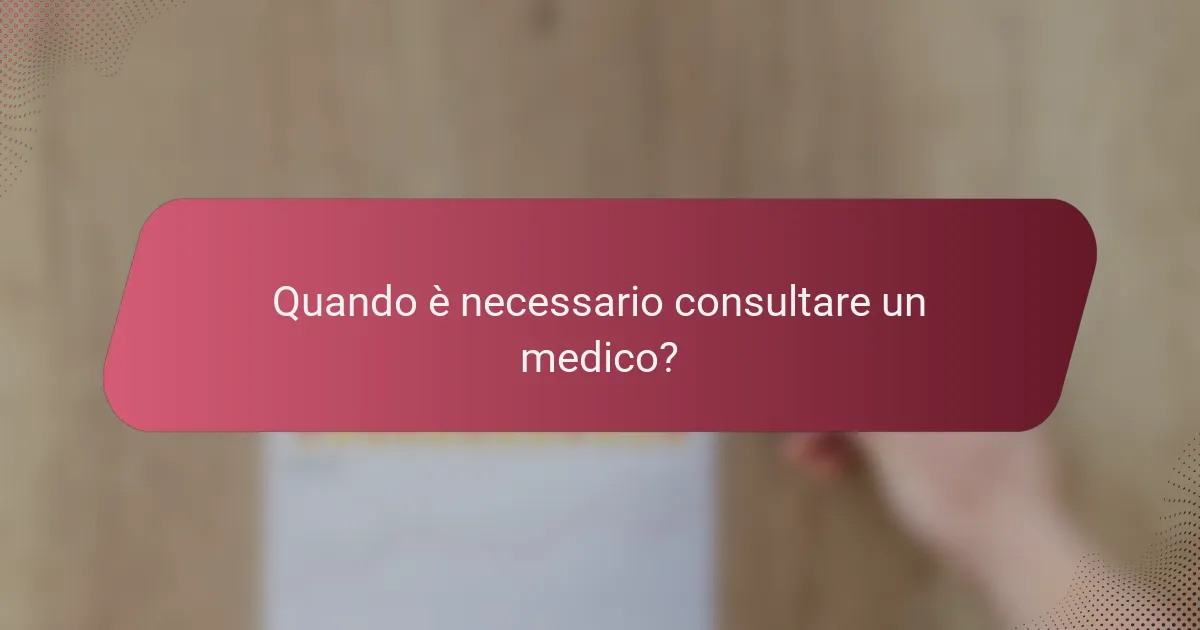 Quando è necessario consultare un medico?